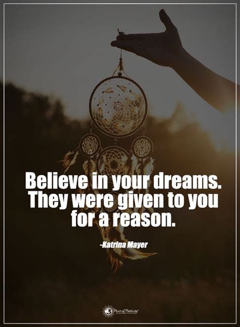Dreams Quotes Believe in your dreams. They were given to you for a ...