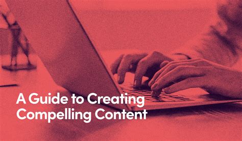 A Guide to Creating Compelling Content