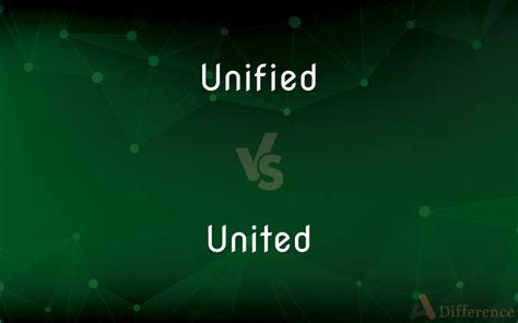 Unified vs. United — What’s the Difference?