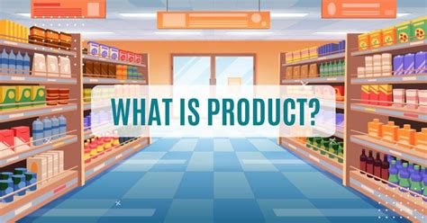 What is Product? Types and Attributes