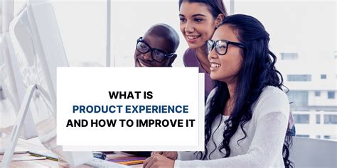 Improve Product Experience: The Best Tips &amp; Tricks