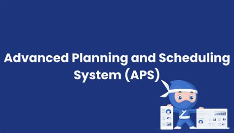 Advanced Planning and Scheduling System (APS)