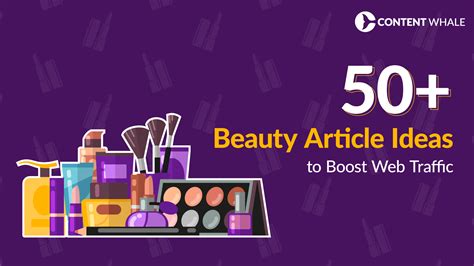 50+ Beauty Article Ideas to Boost Web Traffic | Content Whale