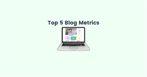 Top 5 Blog Metrics to Track for Growth and Success